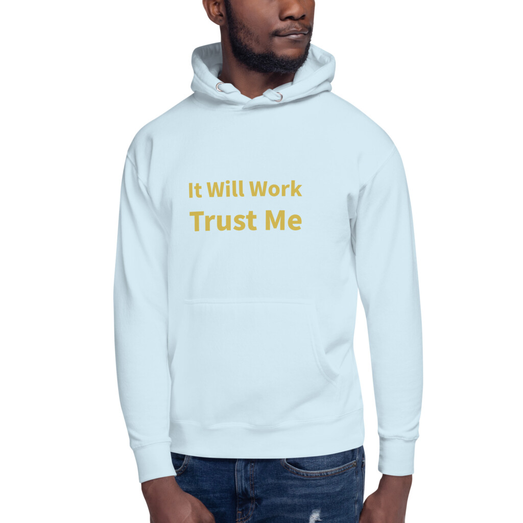 It Will Work Trust Me Heritage Hoodie I