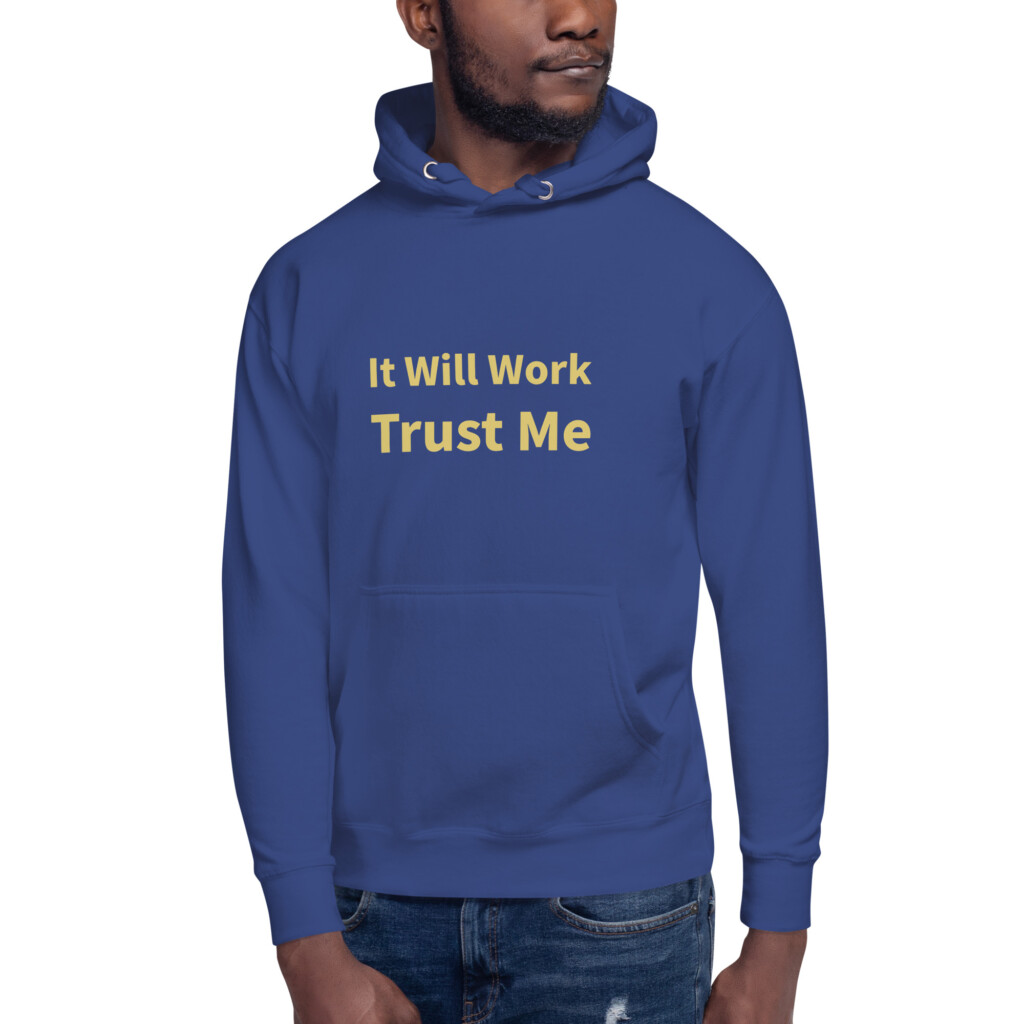 It Will Work Trust Me Heritage Hoodie I