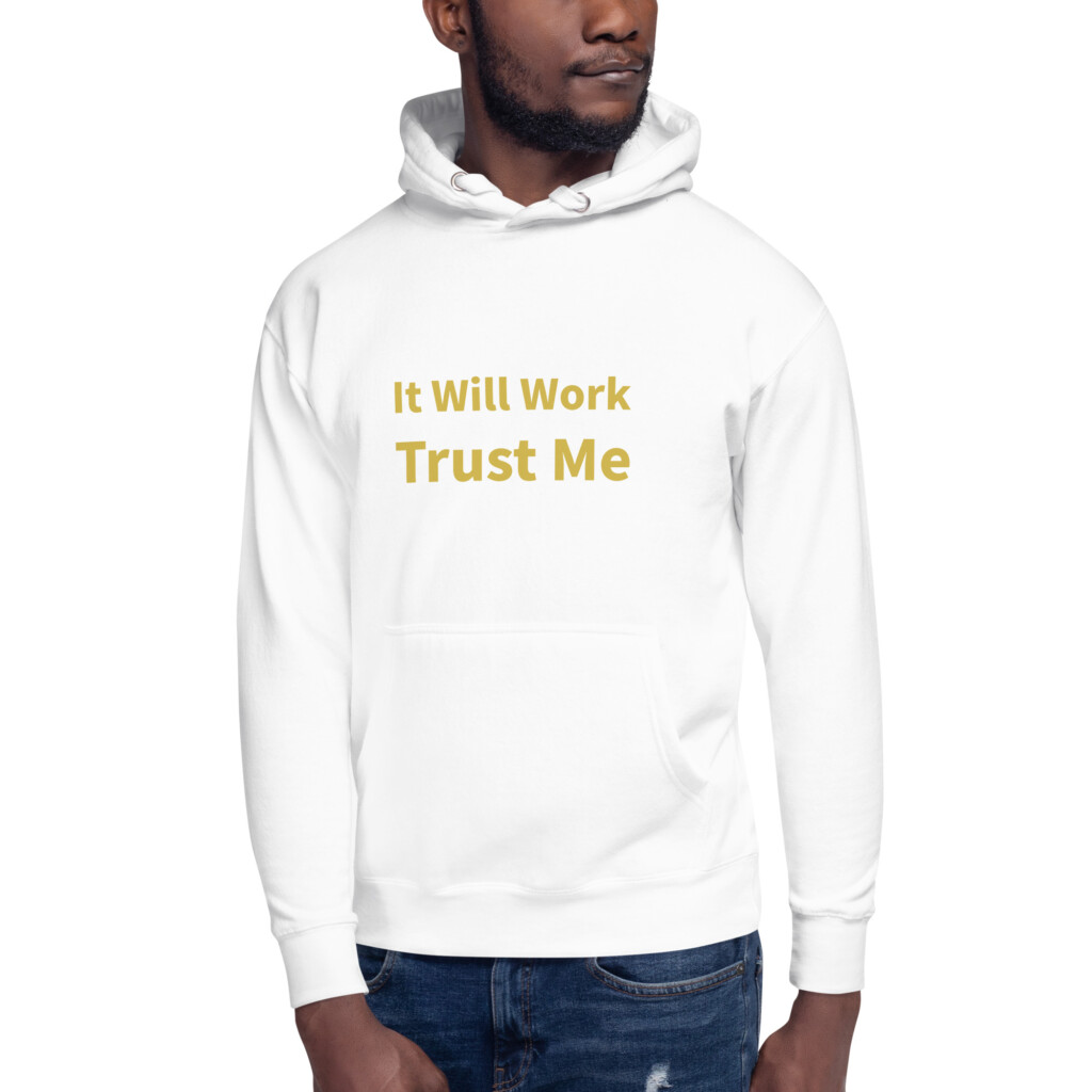 It Will Work Trust Me Heritage Hoodie I