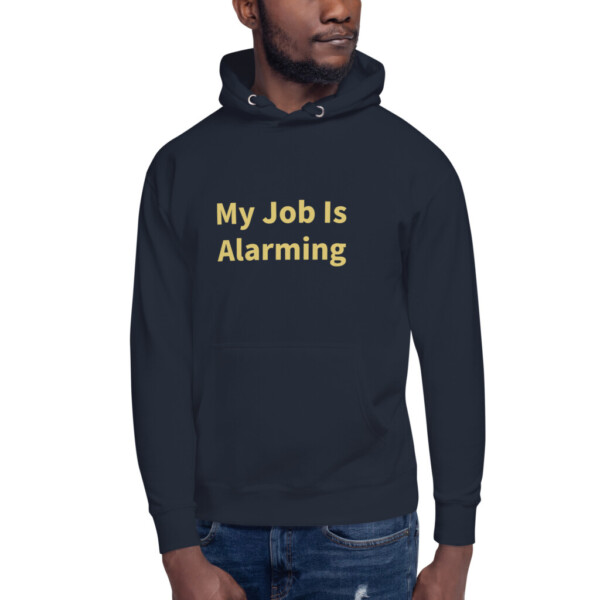 My Job Is Alarming Heritage Hoodie I