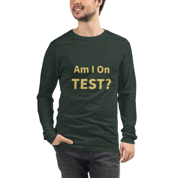 Am I On Test Long Sleeve Tee I