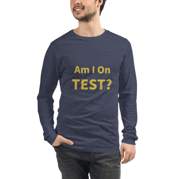 Am I On Test Long Sleeve Tee I