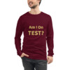 Am I On Test Long Sleeve Tee I