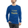 I Lose Tools Long Sleeve Tee I