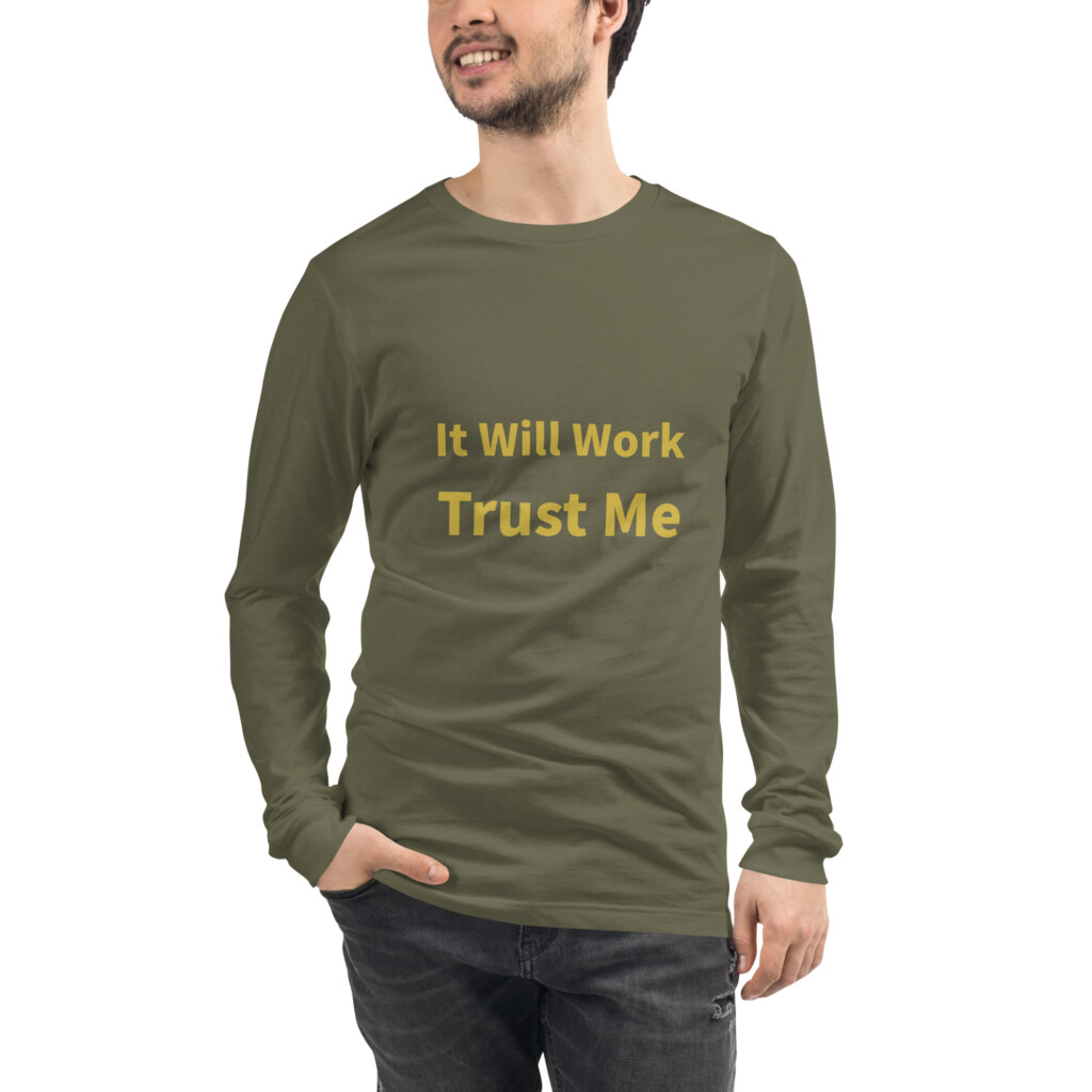 It Will Work Trust Me Long Sleeve Tee I