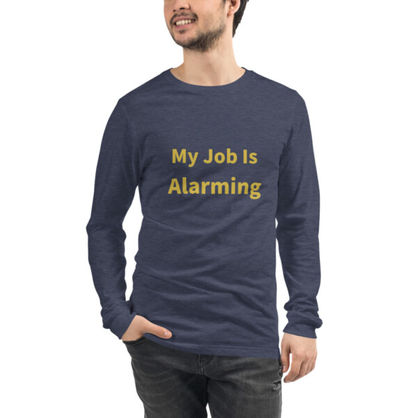 My Job Is Alarming Long Sleeve Tee I