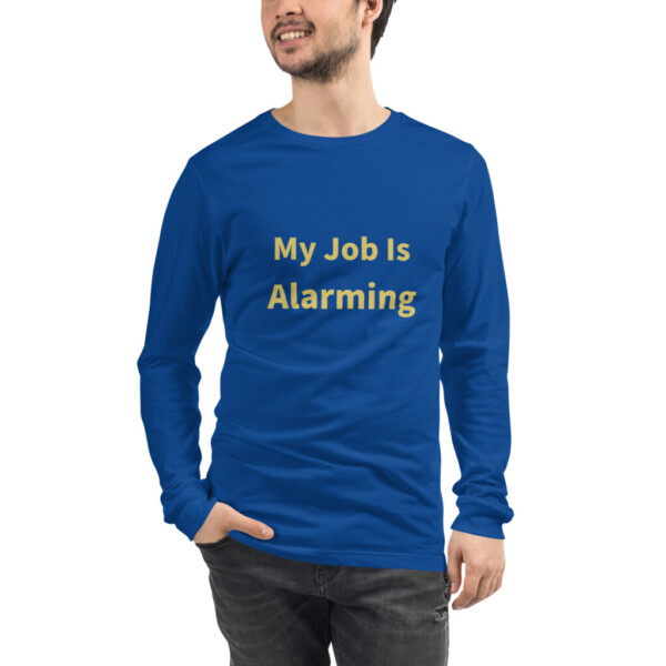 My Job Is Alarming Long Sleeve Tee I