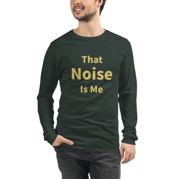 That Noise is Me Long Sleeve Tee I