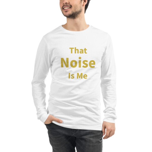 That Noise is Me Long Sleeve Tee I