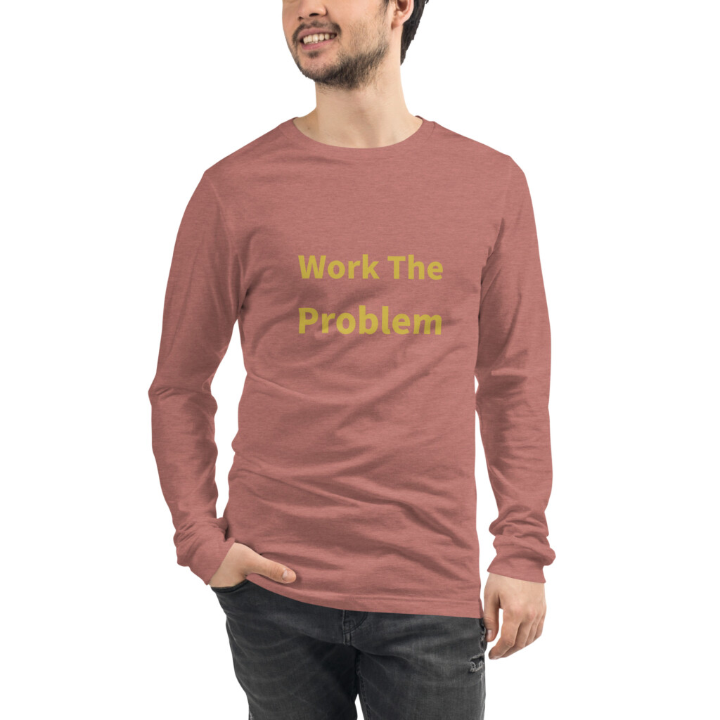 Work the Problem Long Sleeve Tee I