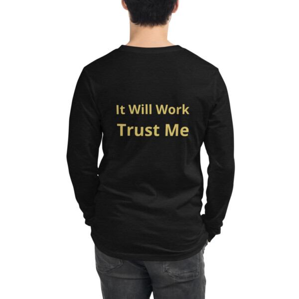 It Will Work Trust Me Long Sleeve Tee II