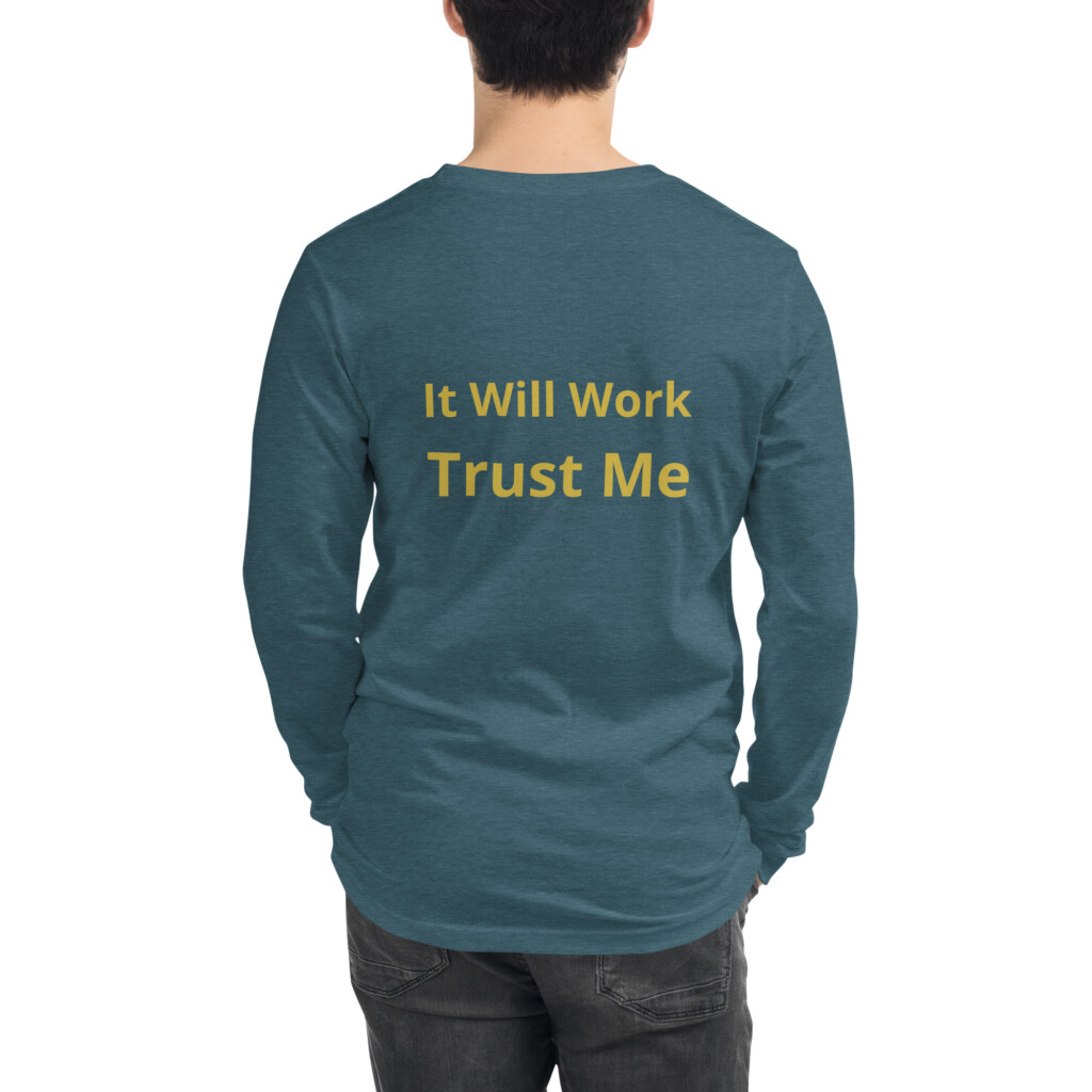 It Will Work Trust Me Long Sleeve Tee II