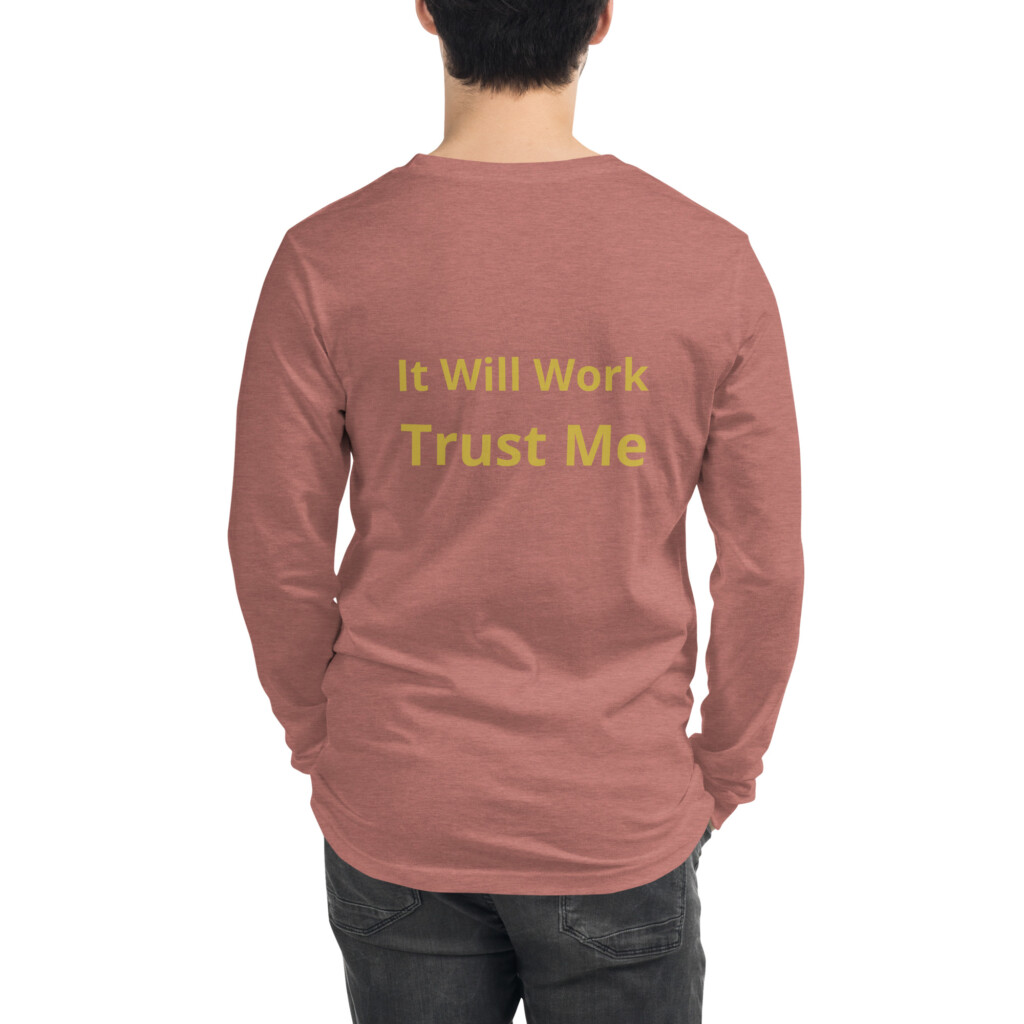It Will Work Trust Me Long Sleeve Tee II