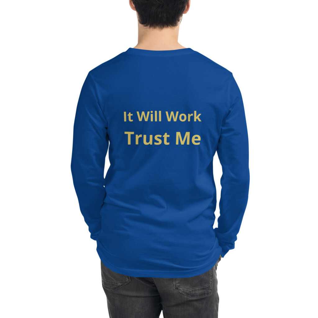 It Will Work Trust Me Long Sleeve Tee II