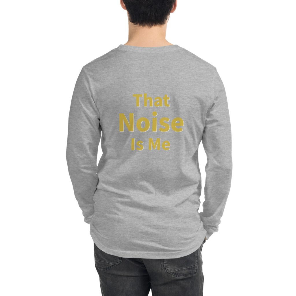 That Noise Is Me Long Sleeve Tee II