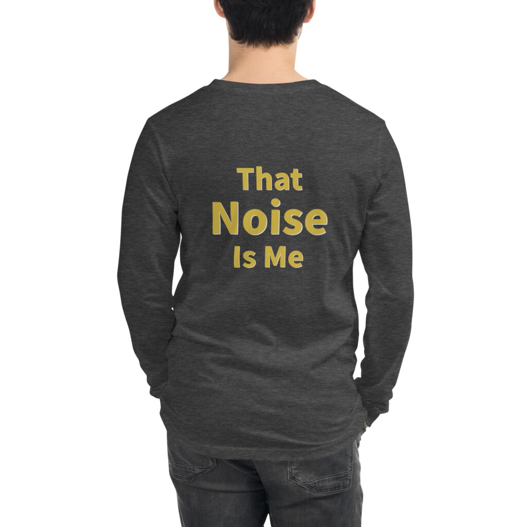 That Noise Is Me Long Sleeve Tee II