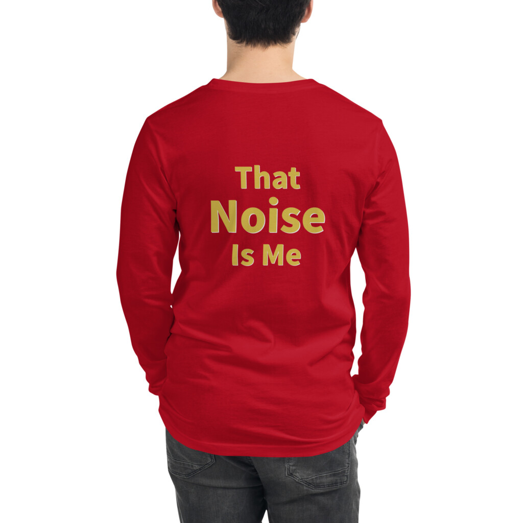 That Noise Is Me Long Sleeve Tee II