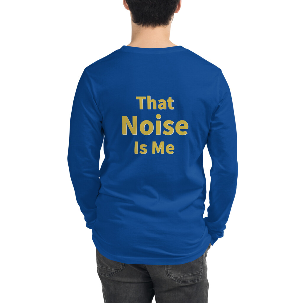 That Noise Is Me Long Sleeve Tee II