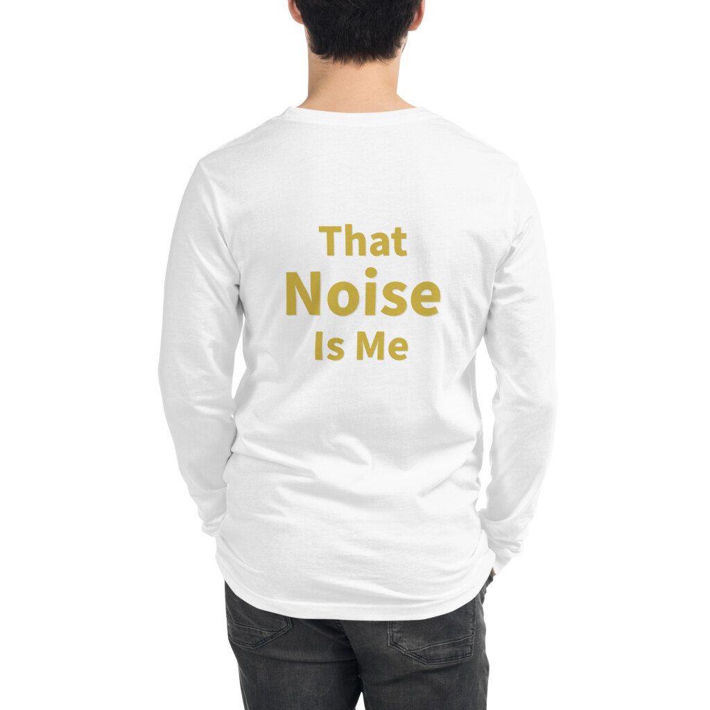 That Noise Is Me Long Sleeve Tee II