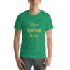 That Noise Is Me Cotton Tee I - Kelly, 2XL