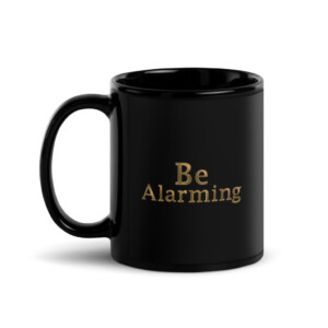 Be Alarming Black Glossy Mug