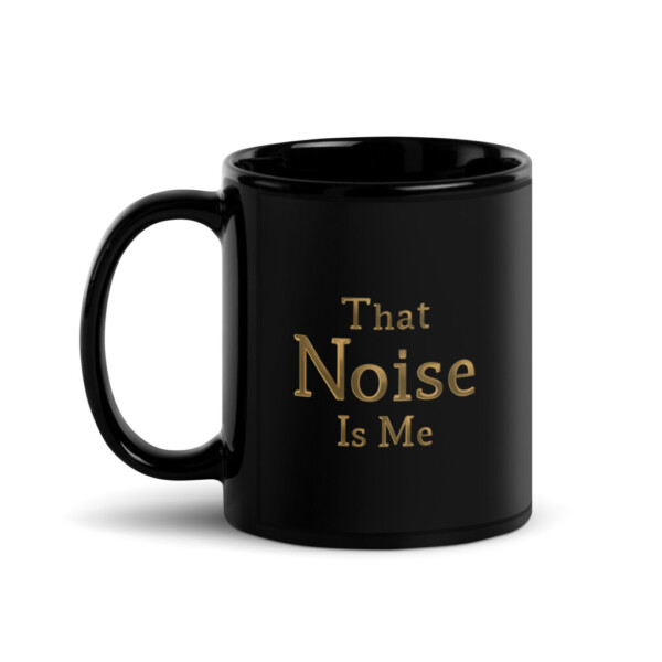 That Noise is Me Black Glossy Mug