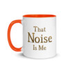 That Noise is Me Colorful Mug - Orange