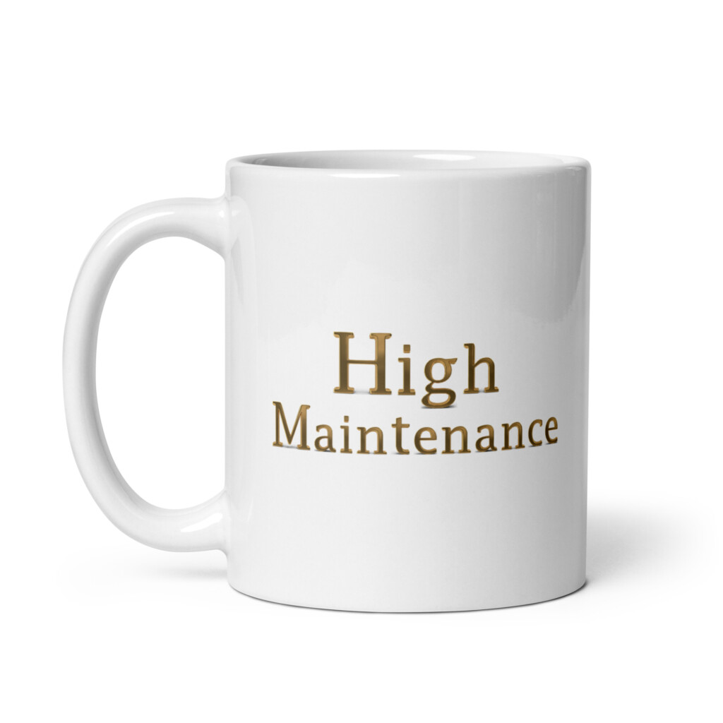 High Maintenance White Glossy Mug - 11oz
