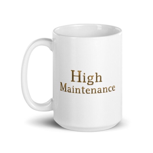 High Maintenance White Glossy Mug - 15oz