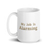 My Job is Alarming White Glossy Mug - 15oz