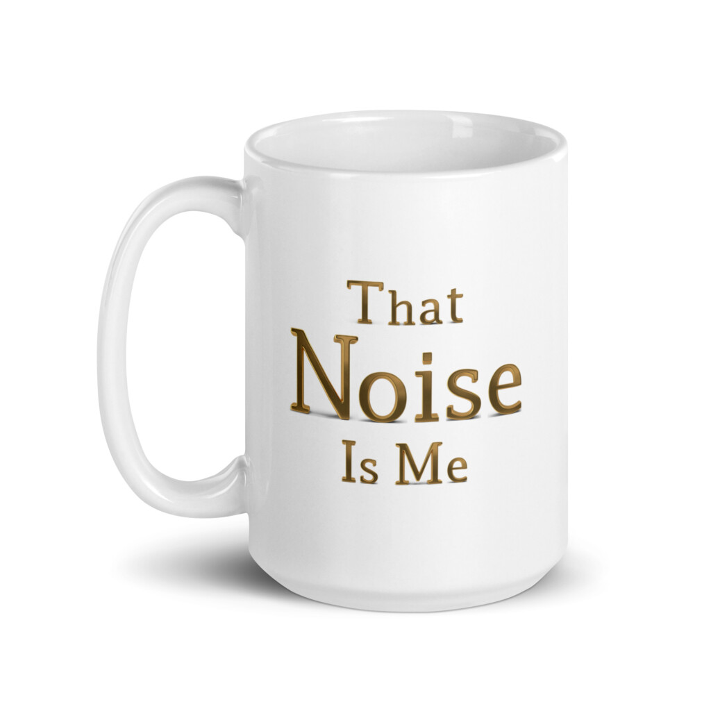 That Noise is Me White Glossy Mug - 15oz