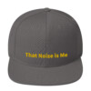That Noise is Me Snapback Cap That Noise is Me Snapback Cap